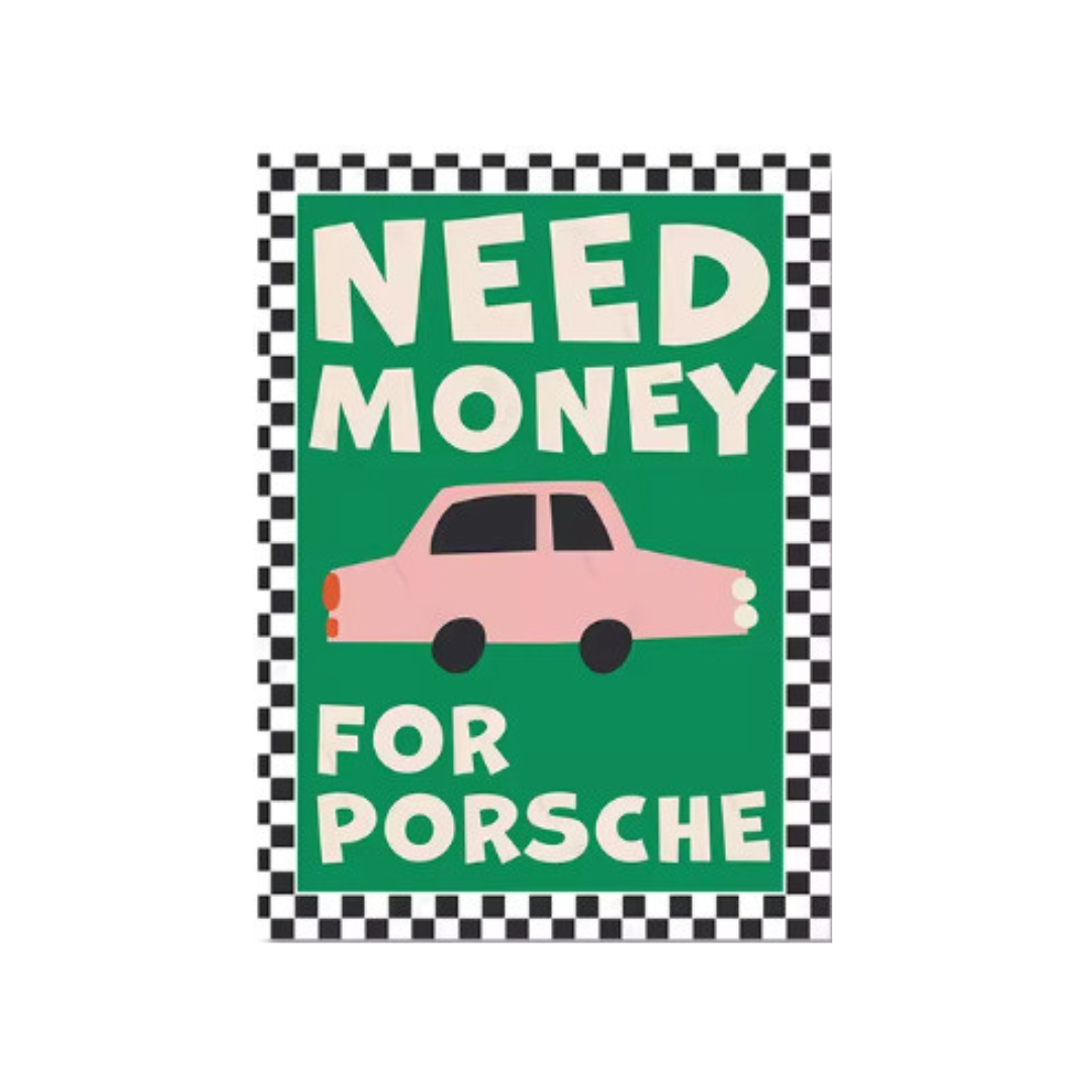 Poster "Need money for Porsche"