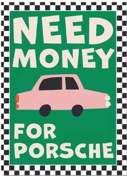 Poster "Need money for Porsche"